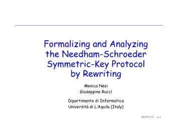Formalizing and Analyzing  the Needham-Schroeder  Symmetric-Key Protocol  by Rewriting  Monica Nesi