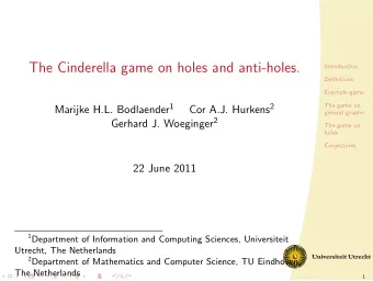 The Cinderella game on holes and anti-holes.  Introduction  Definitions  Example game Marijke H.L.