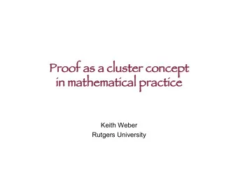 Proof as a cl  cluster co  conce cept   in  in ma  mathema  matica  ical pract  ctice ice  Keith