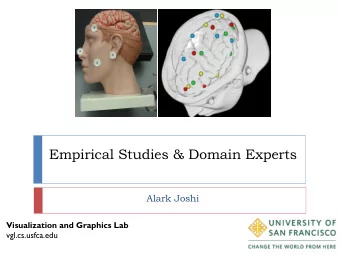 Empirical Studies &amp; Domain Experts  Alark Joshi  Visualization and Graphics Lab