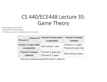 CS 440/ECE448 Lecture 35:  Game Theory  Mark Hasegawa-Johnson, 4/2020  Including slides by Svetlana