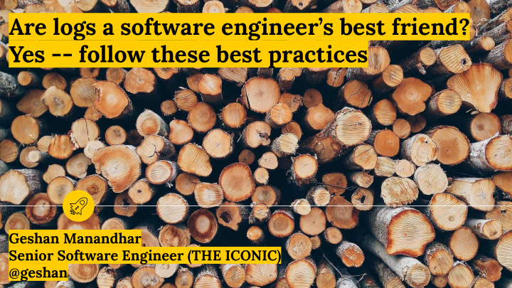 are logs a software engineer s best friend yes follow