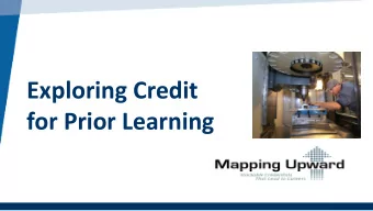 Exploring Credit  for Prior Learning  Featured Speaker  Jaime Spaciel, MSE  Career Pathways Manager