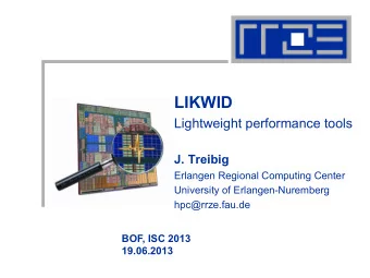 LIKWID  Lightweight performance tools  J. Treibig  Erlangen Regional Computing Center  University