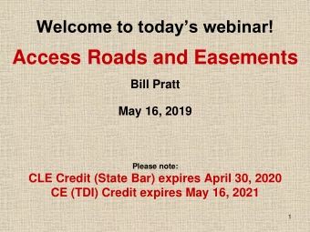 Access Roads and Easements  Bill Pratt  May 16, 2019  Please note:  CLE Credit (State Bar) expires
