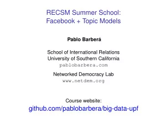 RECSM Summer School:  Facebook + Topic Models  Pablo Barber  a  School of International Relations