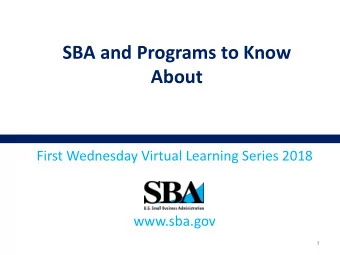 SBA and Programs to Know  About  First Wednesday Virtual Learning Series 2018  www.sba.gov  1