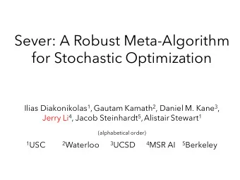 Sever: A Robust Meta-Algorithm  for Stochastic Optimization Ilias Diakonikolas 1 , Gautam Kamath 2