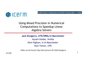 Using Mixed Precision in Numerical  Computations to Speedup Linear  Algebra Solvers  Jack Dongarra,