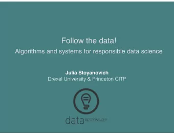 Follow the data!  Algorithms and systems for responsible data science  Julia Stoyanovich  Drexel
