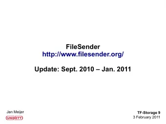 FileSender  http://www.filesender.org/  Update: Sept. 2010  Jan. 2011  Jan Meijer  TF-Storage 9
