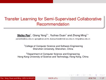 Transfer Learning for Semi-Supervised Collaborative  Recommendation Weike Pan 1 , Qiang Yang 2