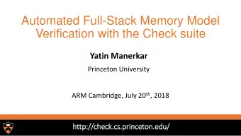 Verification with the Check suite  Yatin Manerkar  Princeton University ARM Cambridge, July 20 th ,