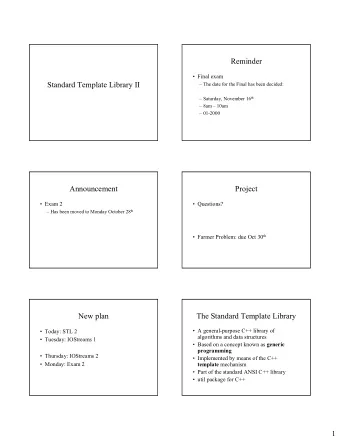 Reminder   Final exam  Standard Template Library II   The date for the Final has been