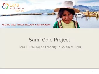 Sami Gold Project  Lara 100%-Owned Property in Southern Peru  1  Forward Looking Statements  Except