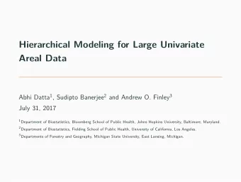 Hierarchical Modeling for Large Univariate  Areal Data Abhi Datta 1 , Sudipto Banerjee 2 and Andrew