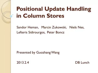 Positional Update Handling in Column Stores  Sandor Heman,   Marcin Zukowski,   Niels Nes,