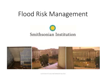 Flood Risk Management  SILVER JACKETS FLOOD RISK WORKSHOP 6/6/2018  Smithsonian on the Mall