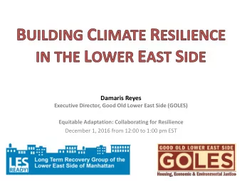 Damaris Reyes  Executive Director, Good Old Lower East Side (GOLES) Equitable Adaptation: