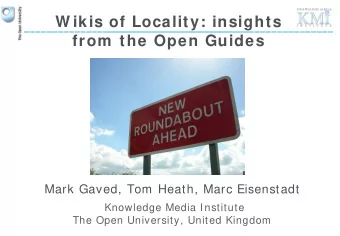 W ikis of Locality: insights  from  the Open Guides  Mark Gaved, Tom Heath, Marc Eisenstadt
