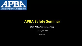 APBA Safety Seminar  2020 APBA Annual Meeting  January 25, 2020  8-9:00 am  Note: The following