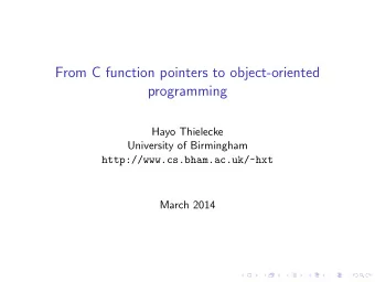 From C function pointers to object-oriented  programming  Hayo Thielecke  University of Birmingham