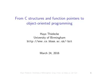 From C structures and function pointers to  object-oriented programming  Hayo Thielecke  University