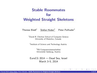 Stable Roommates  for  Weighted Straight Skeletons Therese Biedl 1 Stefan Huber 2 Peter Palfrader 3
