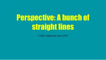 Perspective: A bunch of  straight lines  Colby Johansson June 2019  Purpose:  History:  horizon
