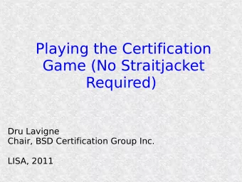 Playing the Certification  Game (No Straitjacket  Required)  Dru Lavigne  Chair, BSD Certification