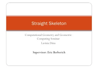 Straight Skeleton  Computational Geometry and Geometric  Computing Seminar  Lavinia Dinu