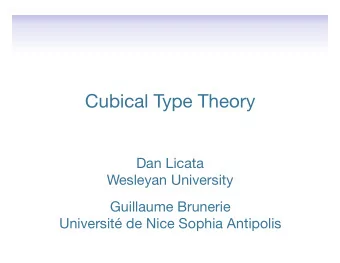 Cubical Type Theory  Dan Licata  Wesleyan University  Guillaume Brunerie  Universit de Nice