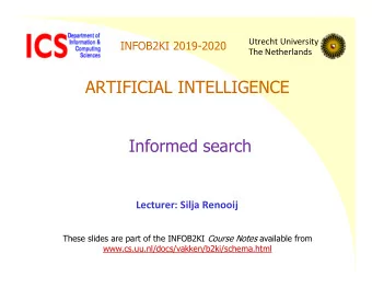 ARTIFICIAL INTELLIGENCE  Informed search  Lecturer: Silja Renooij These slides are part of the