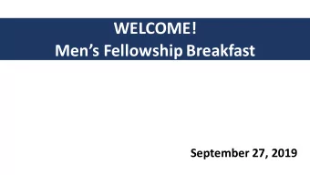 WELCOME!  Mens Fellowship Breakfast  September 27, 2019  Messa  Me  ssage and Stru  ructure of