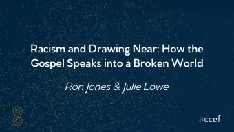 Racism and Drawing Near: How the  Gospel Speaks into a Broken World  Ron Jones &amp; Julie Lowe