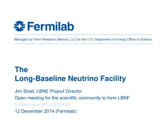 The  Long-Baseline Neutrino Facility  Jim Strait, LBNE Project Director  Open meeting for the