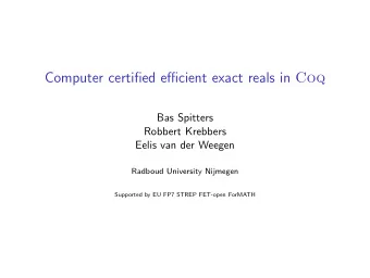 Computer certified efficient exact reals in Coq  Bas Spitters  Robbert Krebbers  Eelis van der