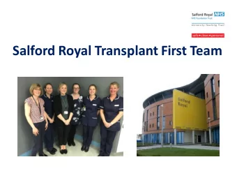 Salford Royal Transplant First Team  Who we are  2 x live donor  nurses  2 x CKD nurses