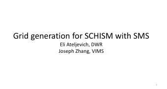 Grid generation for SCHISM with SMS  Eli Ateljevich, DWR  Joseph Zhang, VIMS  1  The good news and