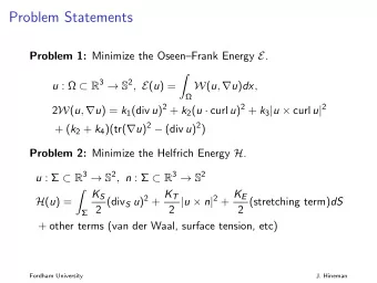 Problem Statements Problem 1: Minimize the OseenFrank Energy E .   u :   R 3  S 2 ,