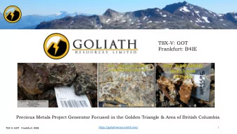 TSX-V: GOT  Frankfurt: B4IE  Precious Metals Project Generator Focused in the Golden Triangle &amp;