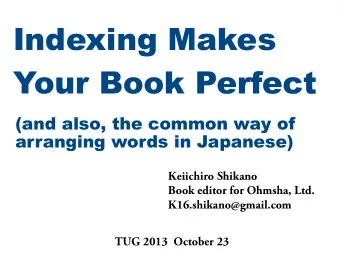 Indexing Makes  Your Book Perfect  (and also, the common way of  arranging words in Japanese)  K  e