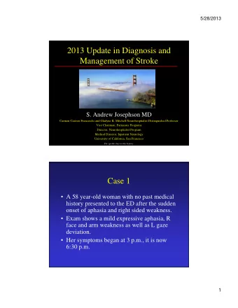 2013 Update in Diagnosis and  Management of Stroke  S. Andrew Josephson MD  Carmen Castron
