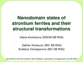 Nanodomain states of  strontium ferrites and their  structural transformations  Uliana Ancharova