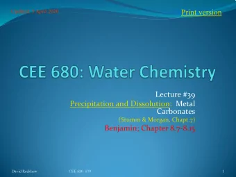 Print version  Updated: 5 April 2020  Lecture #39  Precipitation and Dissolution: Metal  Carbonates