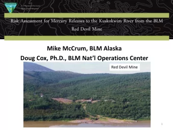 Red Devil Mine  Red Devil Mine  Mike McCrum, BLM Alaska  Doug Cox, Ph.D., BLM Natl Operations