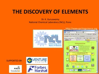 THE DISCOVERY OF ELEMENTS  Dr. K. Guruswamy  National Chemical Laboratory (NCL), Pune.