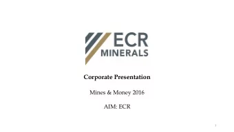 Mines &amp; Money 2016  AIM: ECR  1  Disclaimer This presentation is being supplied to you by ECR