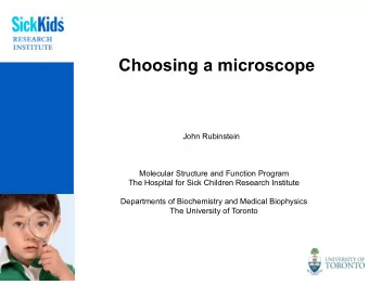Choosing a microscope  John Rubinstein  Molecular Structure and Function Program  The Hospital for