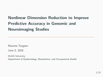 Nonlinear Dimension Reduction to Improve  Predictive Accuracy in Genomic and  Neuroimaging Studies